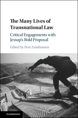 The Many Lives of Transnational Law: Critical Engagements with Jessup's Bold Proposal by Zumbansen, Peer