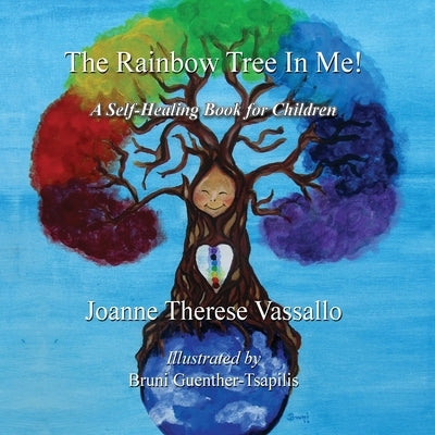 The Rainbow Tree in Me!: A Self-Healing Book for Children by Vassallo, Joanne T.