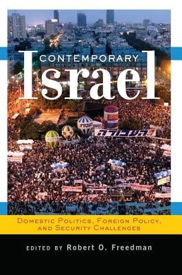 Contemporary Israel: Domestic Politics, Foreign Policy, and Security Challenges by O. Freedman, Robert