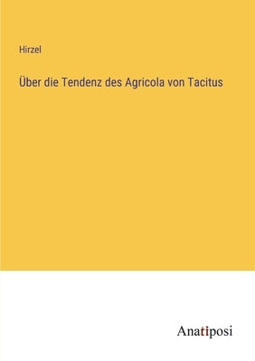 Über die Tendenz des Agricola von Tacitus by Hirzel