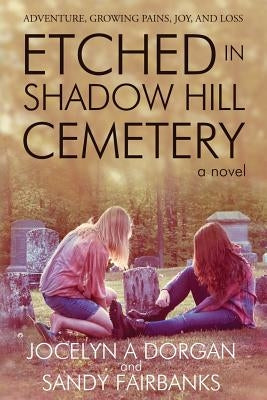 Etched in Shadow Hill Cemetery by Dorgan, Jocelyn A.