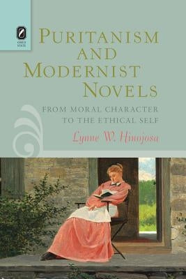 Puritanism and Modernist Novels: From Moral Character to the Ethical Self by Hinojosa, Lynne W.