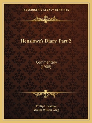 Henslowe's Diary, Part 2: Commentary (1908) by Henslowe, Philip