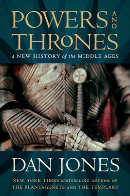 Powers and Thrones: A New History of the Middle Ages by Jones, Dan