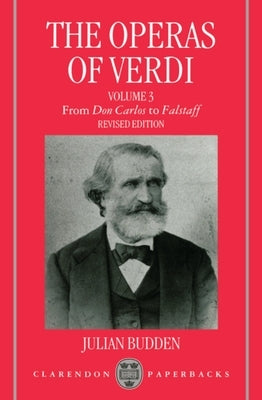 The Operas of Verdi: Volume 3: From Don Carlos to Falstaff by Budden, Julian