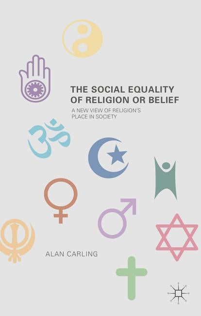 The Social Equality of Religion or Belief by Carling, A.
