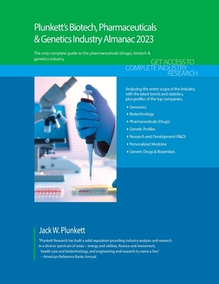 Plunkett's Biotech, Pharmaceuticals & Genetics Industry Almanac 2023: Biotech, Pharmaceuticals & Genetics Industry Market Research, Statistics, Trends by Plunkett, Jack W.