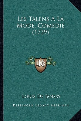Les Talens A La Mode, Comedie (1739) by De Boissy, Louis
