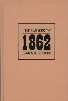 The Raiders of 1862 by Brewer, James D.