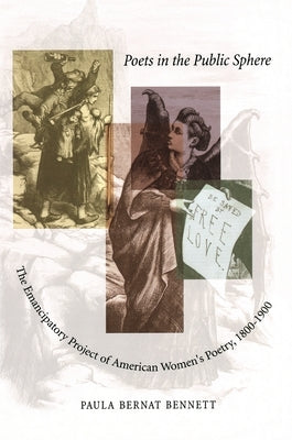 Poets in the Public Sphere: The Emancipatory Project of American Women's Poetry, 1800-1900 by Bennett, Paula Bernat