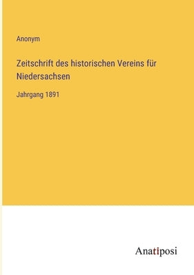 Zeitschrift des historischen Vereins für Niedersachsen: Jahrgang 1891 by Anonym