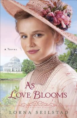 As Love Blooms by Seilstad, Lorna