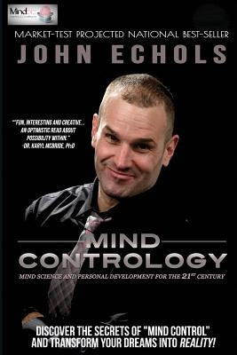 Mind Contrology: Mind Science and Personal Development for the 21st Century by Echols, John