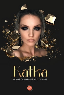 Katka: Wings of Dreams and Desires by S, Manaan