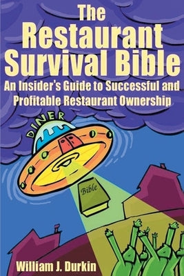 The Restaurant Survival Bible: An Insider's Guide to Successful and Profitable Restaurant Ownership by Durkin, William J.