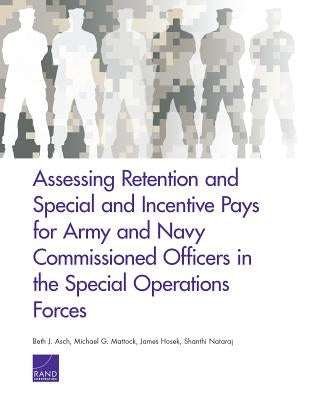 Assessing Retention and Special and Incentive Pays for Army and Navy Commissioned Officers in the Special Operations Forces by Asch, Beth J.