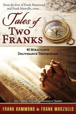 Tales of Two Franks - 40 Deliverance Testimonies: Learn some of the humorous, strange, exciting and bizarre things experienced in the ministries of he by Hammond, Frank