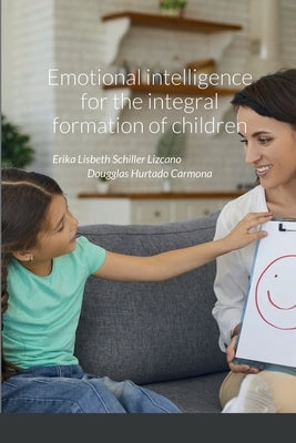 Emotional intelligence for the integral formation of children by Schiller Lizcano, Erika