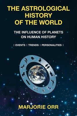 The Astrological History of the World by Orr, Marjorie a.
