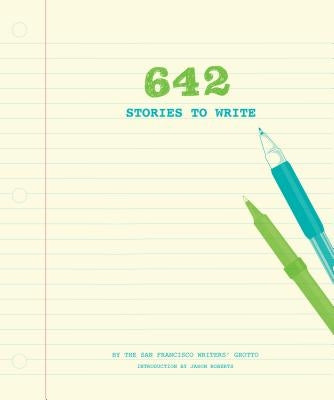 642 Stories to Write by The San Francisco Writers' Grotto