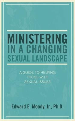 Ministering in a Changing Sexual Landscape by Moody, Edward E.