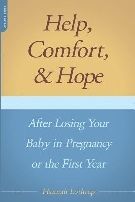 Help, Comfort, and Hope After Losing Your Baby in Pregnancy or the First Year by Lothrop, Hannah