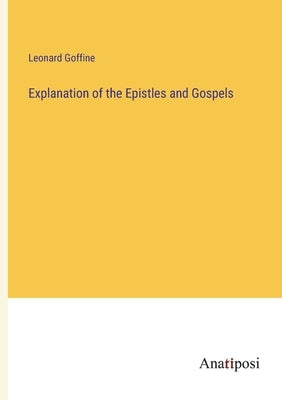 Explanation of the Epistles and Gospels by Goffine, Leonard