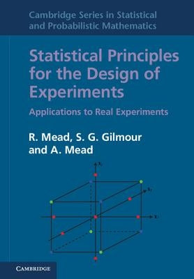 Statistical Principles for the Design of Experiments: Applications to Real Experiments by Mead, R.