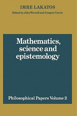 Mathematics, Science and Epistemology: Volume 2, Philosophical Papers by Lakatos, Imre