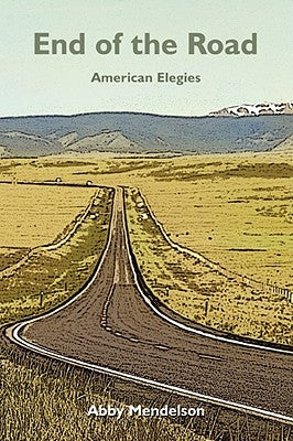 End of the Road: American Elegies by Mendelson, Abby