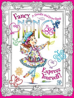 Fancy Nancy: Express Yourself!: A Doodle and Draw Book by O'Connor, Jane