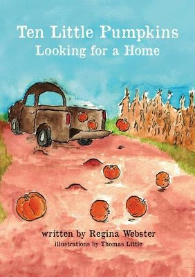 Ten Little Pumpkins Looking for a Home by Webster, Regina