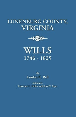 Lunenburg County, Virginia, Wills, 1746-1825 by Bell, Landon C.