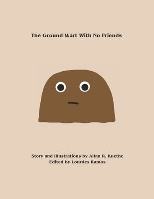 The Ground Wart With No Friends by Ramos, Lourdes