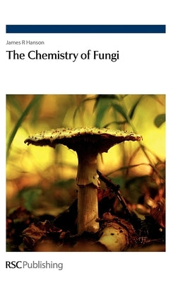 The Chemistry of Fungi: Rsc by Hanson, James R.