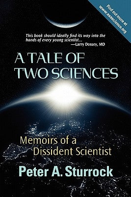 A Tale of Two Sciences: Memoirs of a Dissident Scientist by Sturrock Ph. D., Peter A.