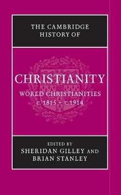 The Cambridge History of Christianity by Gilley, Sheridan