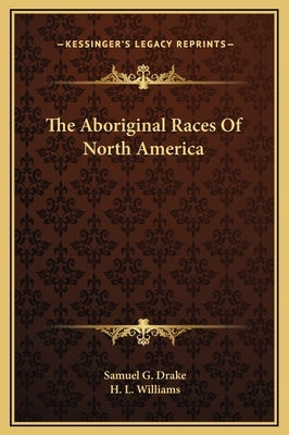 The Aboriginal Races of North America by Drake, Samuel G.
