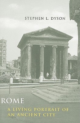 Rome: A Living Portrait of an Ancient City by Dyson, Stephen L.