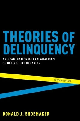 Theories of Delinquency: An Examination of Explanations of Delinquent Behavior by Shoemaker, Donald J.