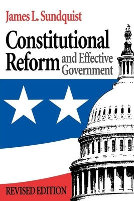 Constitutional Reform and Effective Government by Sundquist, James