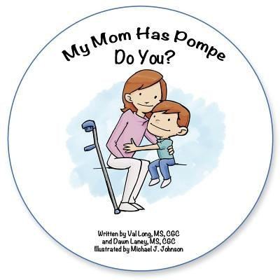 My Mom has Pompe. Do you? by Laney MS, Cg Dawn