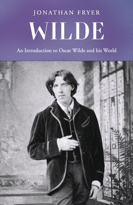 Wilde: An introduction to Oscar Wilde and his world by Fryer, Jonathan