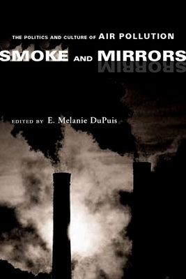 Smoke and Mirrors: The Politics and Culture of Air Pollution by Dupuis, E. Melanie