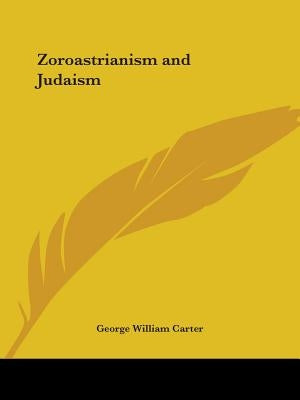 Zoroastrianism and Judaism by Carter, George William