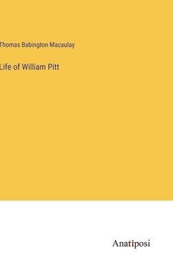 Life of William Pitt by Macaulay, Thomas Babington