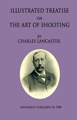 An Illustrated Treatise On The Art Of Shooting by Lancaster, Charles