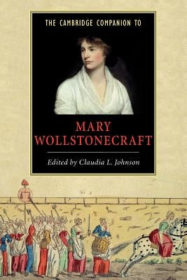 The Cambridge Companion to Mary Wollstonecraft by Johnson, Claudia L.