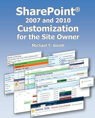 SharePoint 2007 and 2010 Customization for the Site Owner by Smith, Michael T.