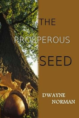 The Prosperous Seed by Norman, Dwayne